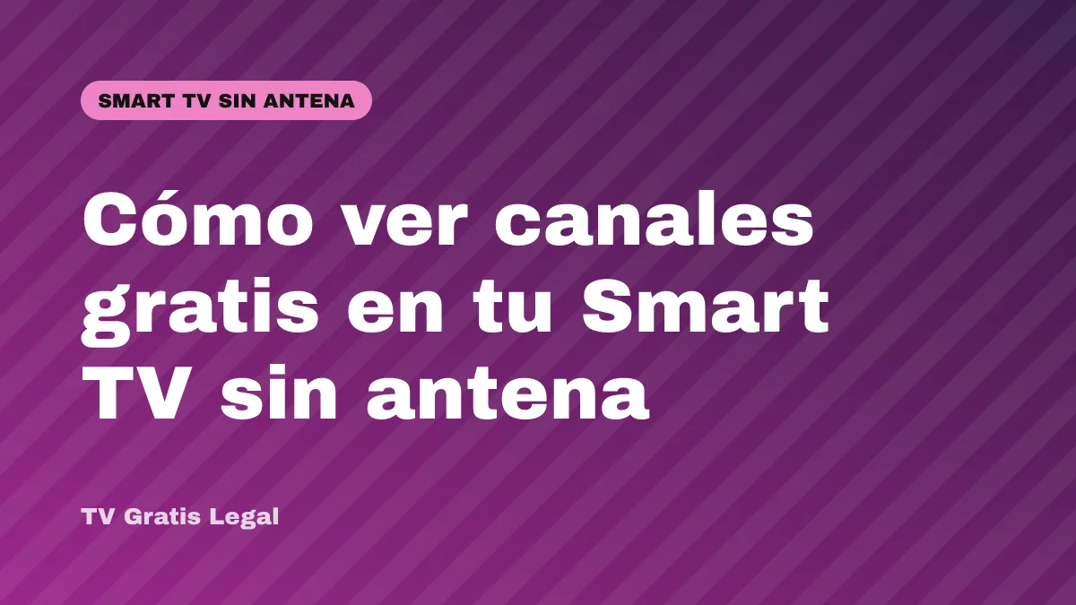 Cómo ver canales gratis en tu Smart TV sin antena